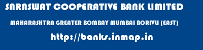 SARASWAT COOPERATIVE BANK LIMITED  MAHARASHTRA GREATER BOMBAY MUMBAI BORIVLI (EAST)  banks information 